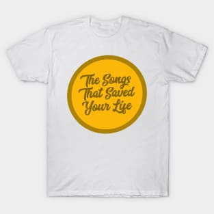 The songs that saved your life! T-Shirt